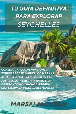 Tu guía definitiva para explorar Seychelles: Consejos y recomendaciones sobre las costumbres locales, las atracciones imprescindibles, las joyas ... más para una escapada inolvidable a la isla
