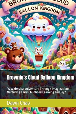 Brownie's Cloud Balloon Kingdom: "A Whimsical Adventure Through Imagination: Nurturing Early Childhood Learning and Joy."