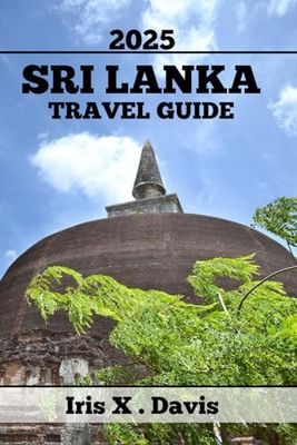 SRI LANKA TRAVEL GUIDE: Where To Go, What To See, And How To Explore (Wanderlust Chronicles)
