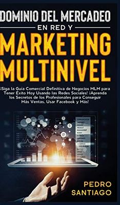 Dominio del Mercadeo en red y Marketing Multinivel: ¡Siga la Guía Comercial Definitiva de Negocios MLM Para Tener Éxito hoy Usando las Redes Sociales! ... Conseguir más Ventas, Usar Facebook y más!