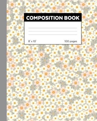 Colorful Abstract Flowers Composition Notebook: For Teen Girls, School, Students & Teachers | College Ruled | 8" x 10" | 100 Pages