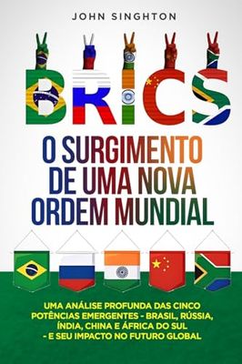 BRICS: Uma análise profunda das cinco potências emergentes - Brasil, Rússia, Índia, China e África do Sul - e seu impacto no futuro global