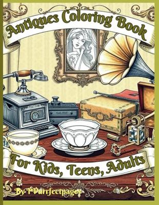 Antiques Coloring Book: For Kids, Teens, Adults (Calm & Cozy Creations)