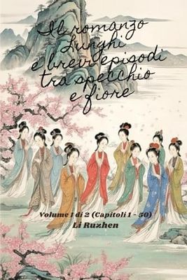 Il romanzo Lunghi e brevi episodi tra specchio e fiore: Volume 1 di 2 (Capitoli 1 - 50)