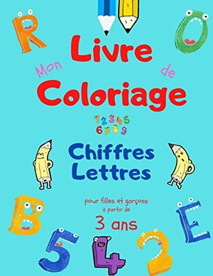 Mon livre de coloriage Chiffres Lettres pour filles garçons à partir de 3 ans: Livre d'activités enfant pour progresser, Cahier de dessin grand format ... l'alphabet et apprendre à compter de 1 à 10.
