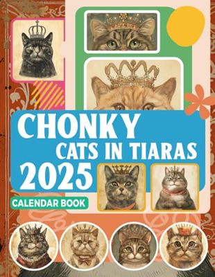 Chonky Cats in Tiaras Calendar Book 2025: 12 Months 2025 Jan to Dec with Holidays, Including 12 Photo Vintage Animal For Adults| Perfect for Vintage ... and Organizing Your Year with a Large Size