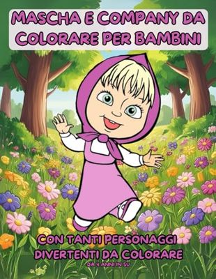 MASCHA E COMPANY DA COLORARE PER BAMBINI: CON TANTI PERSONAGGI DIVERTENTI DA COLORARE DA 4 ANNI IN SU