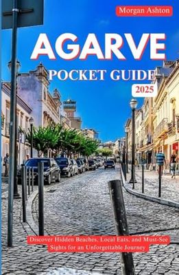 ALGARVE POCKET GUIDE 2025: Discover Hidden Beaches, Local Eats, and Must-See Sights for an Unforgettable Journey