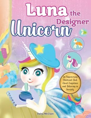 Luna The Designer Unicorn: An Empowering Children's Book About Confidence And Believing in Yourself