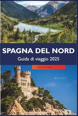 SPAGNA DEL NORD Guida di viaggio 2025: Scopri coste meravigliose, città storiche, delizie gastronomiche e festival culturali in Galizia, Asturie e Paesi Baschi