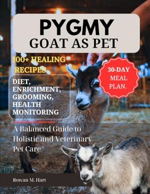 PYGMY GOAT AS PET: A Balanced Guide to Holistic and Veterinary Pet Care