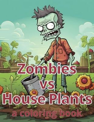 Zombies vs. Plants Coloring Book: An Activity and Coloring book featuring Zombie Gardeners and Carnivorous House Plants with over 50+ projects with ... and fun. Perfect for Artists of All ages.