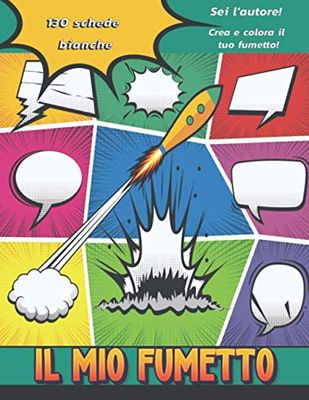 Il Mio Fumetto: 130 tavole bianche per creare il proprio fumetto, con una varietà di modelli | L'autore è TU ! : disegnare e colorare storie pazze e ... e adulti che amano i fumetti e i manga