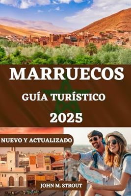 GUÍA TURÍSTICO DE MARRUECOS: Un manual del viajero para explorar las dinámicas ciudades y paisajes de Marruecos con consejos detallados, ideas sobre presupuestos e información esencial para su viaje
