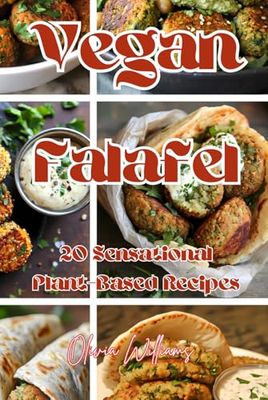 Vegan Falafel: 20 Sensational Plant-Based Recipes