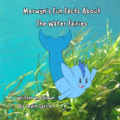 Merwyn’s Fun Facts About the Water Fairies: A fun Introduction to The Water Fairies and how they survive and help the Oceans' beautiful sea creatures