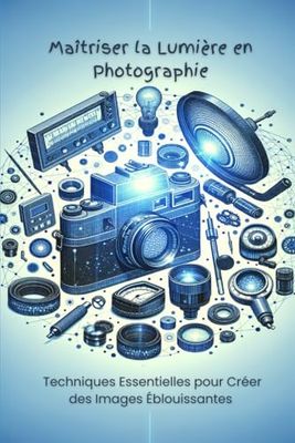 Maîtriser la Lumière en Photographie : Techniques Essentielles pour Créer des Images Éblouissantes