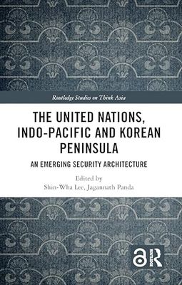 The United Nations, Indo-Pacific and Korean Peninsula: An Emerging Security Architecture