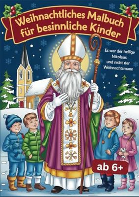 Weihnachtliches Malbuch für besinnliche Kinder ab 6 Jahre. Es war der Heilige NIkolaus und nicht der Weihnachtsmann