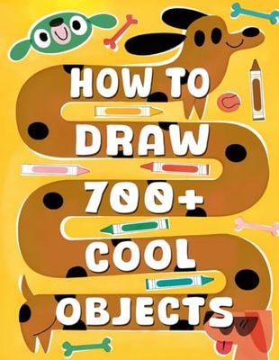 How to Draw 700+ Cool Objects: Simple and Fun Sketches for Kids Ages 7-12 | A Creative Gift to Boost Imagination