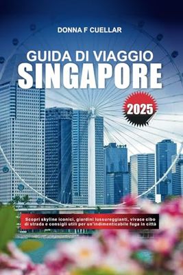 GUIDA DI VIAGGIO SINGAPORE 2025: Scopri skyline iconici, giardini lussureggianti, vivace cibo di strada e consigli utili per un'indimenticabile fuga in città