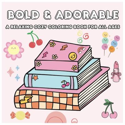 Bold & Adorable: A Relaxing Cozy Coloring Book for All Ages: Simple, Cute Designs to Inspire Creativity and Soothe Your Mind