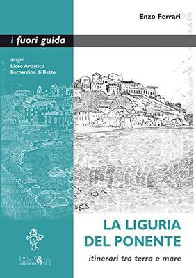 La Liguria del Ponente. Itinerari tra terra e mare