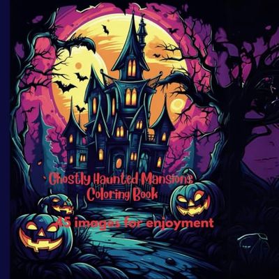 Ghostly Haunted Mansions Coloring Book: Scary good time