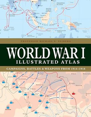 World War I Illustrated Atlas: Campaigns and Battles from 1914 to 1918