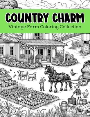 Country Charm: A Vintage Farm Coloring Collection: Relax and Rejuvenate with Timeless Rural Scenes
