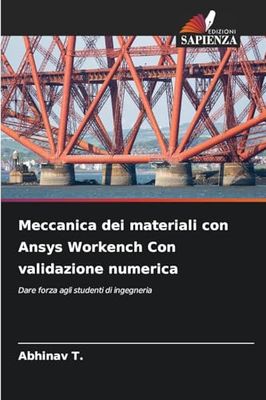 Meccanica dei materiali con Ansys Workench Con validazione numerica: Dare forza agli studenti di ingegneria
