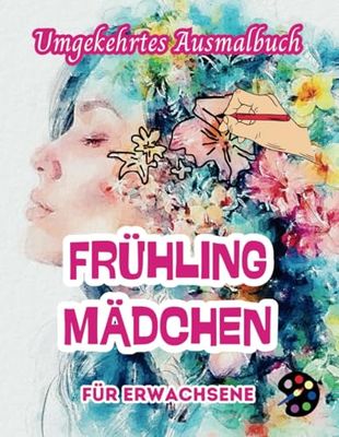 Frühling Mädchen Umgekehrtes Ausmalbuch Für Erwachsene: 34 Schöne Aquarell-Muster | Kreativität, Achtsamkeit, Meditation, Entspannung, Anti-Stress-Malerei