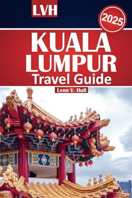 Kuala Lumpur Travel Guide 2025: Your Ultimate Handbook to Top Attractions, Local Cuisine, and Must-See Experiences with Budget-Friendly Tips