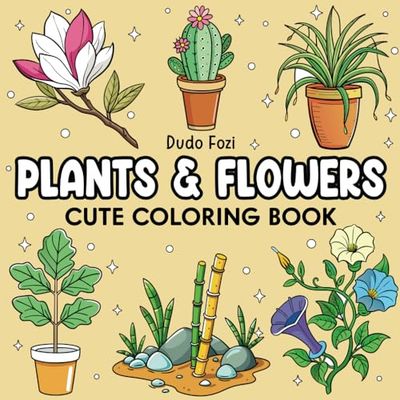 Plants & Flowers: Cute Coloring Book for Adults, Teens, and Kids | Featuring Cute Plants and Groovy Flowers | Bold and Easy | Cute Illustrations with Thick Lines