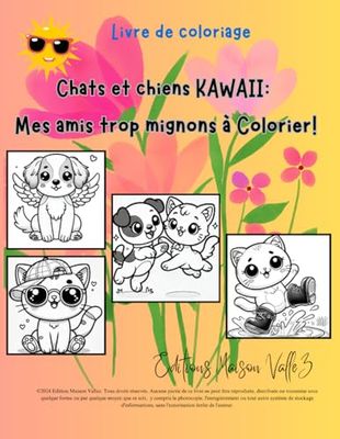 Coloriage Kawaii Chats et Chiens pour Enfants : 40 Adorables Illustrations de Chatons et Chiots à Colorier - Parfait pour Enfants de 2 à 8 Ans: Mes amis Kawaii trop mignons à Colorier