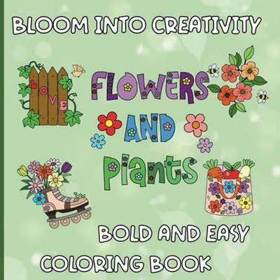 Bloom into Creativity Spring Plants and Flowers: Bold and Easy Coloring Book for Everyone