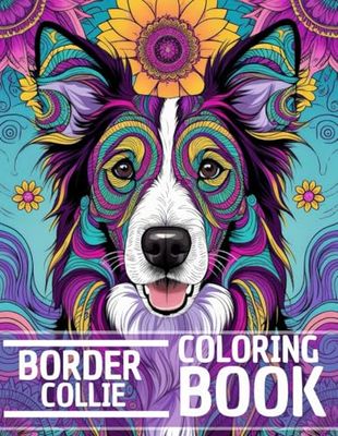 Border Collie Coloring Book: Stress Relieving and Relaxation Dog Coloring Book with Mandala and Flower Patterns – Perfect Gift for Men, Women, and Teenagers Who Love Dogs