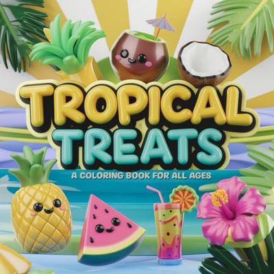 Tropical Treat: A Fun Coloring Book for All Ages - 8.5 x 8.5 Inches - Colorful Tropical Fruits & Desserts for Stress Relief & Creativity
