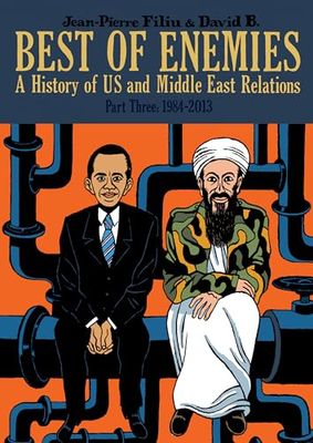 Best of Enemies: A History of Us and Middle East Relations, 1984-2013: Part Three: 1984-2013