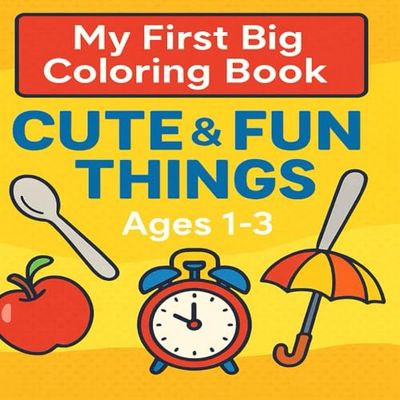 My First Big Coloring Book: Cute & Fun Things – Ages 1–3