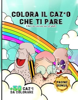 Colora il Caz*o che ti Pare: Libro da colorare per adulti. Regali stupidi e divertenti
