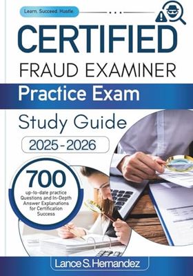 Certified Fraud Examiner Practice Exam Study Guide 2025-2026: 700 up-to-date practice Questions and In- Depth Answer Explanations for Certification Success