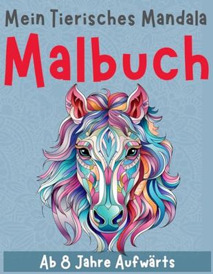 Mein Tierisches Mandala Malbuch: +50 Tiermandalas, ein zauberhaftes Malabenteuer für Kinder ab 8 Jahren! Ein zauberhaftes Geschenk, das den kreativen Funken in den kleinen Köpfen entfacht.