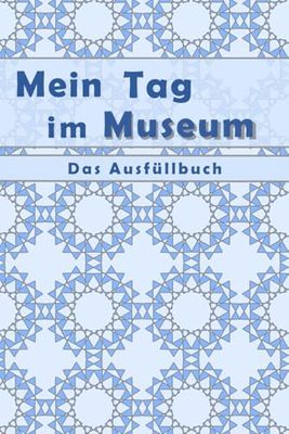 Mein Tag im Museum: Das Ausfüllbuch