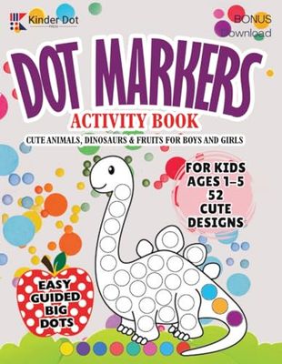 Dot Markers Activity Book for Kids:: Easy Guided BIG DOTS | Cute Animals, Dinosaurs & Fruits | Coloring Craft Activities for Toddlers & Kids Ages 1-3, ... for Preschool & Kindergarten Boys & Girls