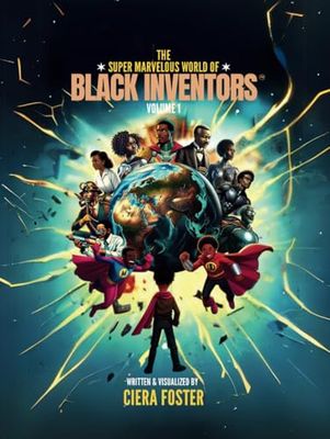 The Super Marvelous World of Black Inventors: Volume 1