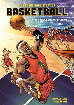 COMIC BOOK STORY OF BASKETBALL: A Fast-Break History of Hoops