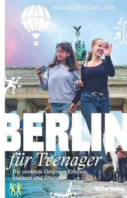 Berlin für Teenager: Die coolsten Orte zum Erleben, Staunen und Shoppen