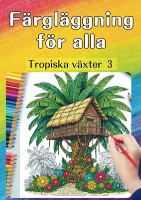 Färgläggning för alla - Tropiska växter 3 - Svensk utgåva