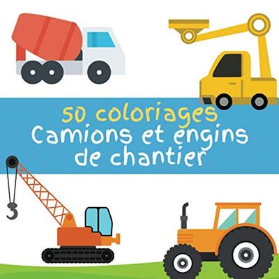 50 Coloriages de Camions et Engins de chantier: Camions (toupie, citerne, pompier, grue, poids lourds...), tractopelles, tracteurs... pour enfant de 2 à 6 ans